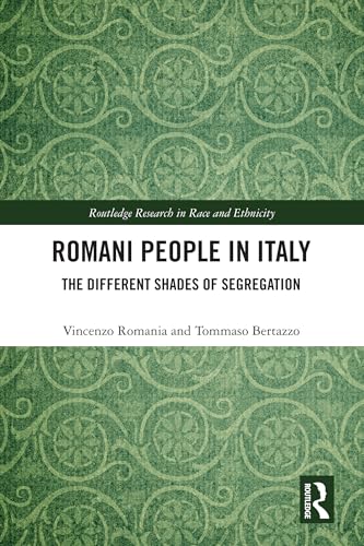 Romani People in Italy: The Different Shades of Segregation (Routledge Research in Race and Ethnicity)