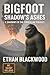 Bigfoot - Shadow's Ashes: A chilling survival tale from the world of Shadows in the Timberline
