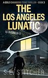 The Los Angeles Lunatic by S.E. Stitcher