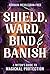 Shield, Ward, Bind & Banish...