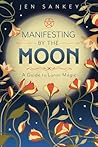 Manifesting by the Moon: A Guide to Lunar Magic Manifesting by the Moon: A Guide to Lunar Magic