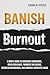 BANISH BURNOUT: A SIMPLE GU...