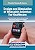 Design and Simulation of Wearable Antennas for Healthcare by Vinod Kumar Singh