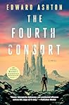 The Fourth Consort by Edward Ashton