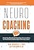 NeuroCoaching: Mastering Situational Coaching Conversations The Neuroscience Behind High--Performing Leaders
