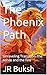 The Phoenix Path: Unravelin...
