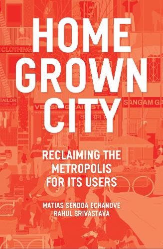 The Homegrown City: Reclaiming the Metropolis for its Users (Paperback)