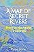 A Map of Secret Rivers: How...