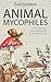 Animal Mycophiles: Critters That Hunt, Farm, Self-Medicate and Get High on Fungi