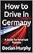 How to Drive in Germany: A ...