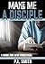 Make Me a Disciple: A Guide...