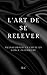 L’ART DE SE RELEVER