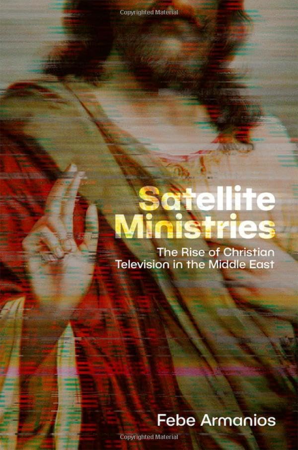 Satellite Ministries: The Rise of Christian Television in the Middle East (Hardcover)