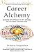 Career Alchemy-An Inside Out Approach to Joy, Success, and Fulfilment through Work