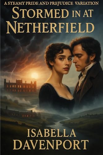 Stormed in at Netherfield: A Steamy Pride and Prejudice Variation (Kindle Edition)