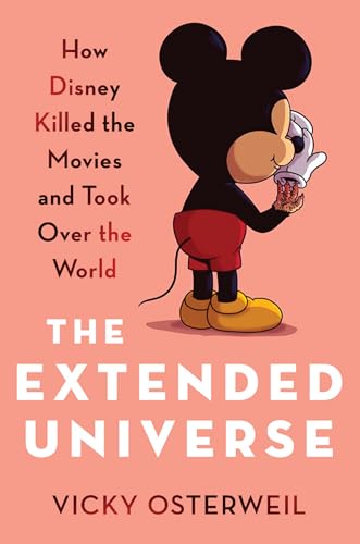 The Extended Universe: How Disney Killed the Movies and Took Over the World (Hardcover)
