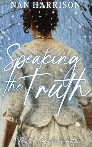 Speaking the Truth: A Pride and Prejudice Variation (Kindle Edition)