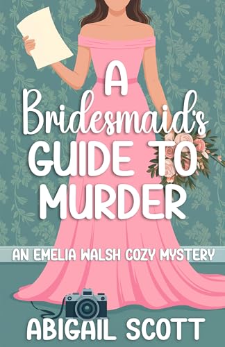 A Bridesmaid’s Guide to Murder (Emelia Walsh Cozy Mysteries #1)