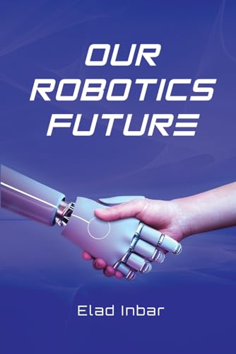 Our Robotics Future: The ultimate guide to the transformative power of automation, robotics and AI. (Paperback)
