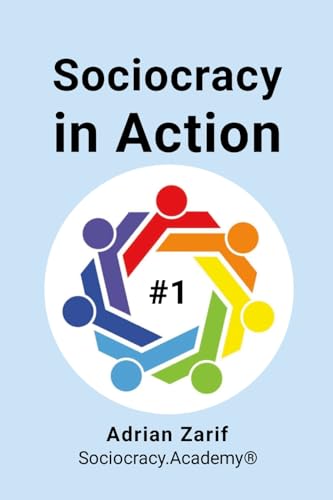 Sociocracy in Action #1: Making Sociocracy Work for You by Making It Easy (Paperback)