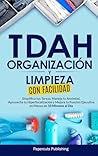 TDAH Organización y Limpieza Con Facilidad: Simplifica tus Tareas, Maneja tu Ansiedad, Aprovecha tu Hiperfocalización y Mejora tu Función Ejecutiva en Menos de 10 Minutos al Día (Spanish Edition) TDAH Organización y Limpieza Con Facilidad: Simplifica tus Tareas, Maneja tu Ansiedad, Aprovecha tu Hiperfocalización y Mejora tu Función Ejecutiva en Menos de 10 Minutos al Día (Spanish Edition)