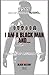 I AM A BLACK MAN AND...: A ...
