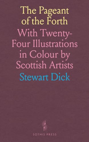The Pageant of the Forth: With Twenty-Four Illustrations in Colour by Scottish Artists (Paperback)