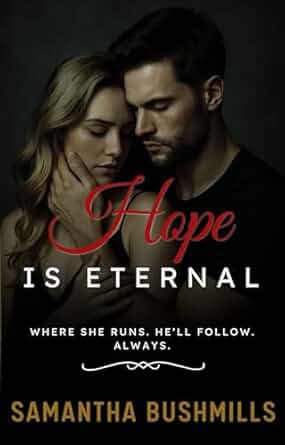 Hope is Eternal: When She Runs. He'll Follow. Always. (Book 3 in the Hope Trilogy.)