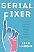 Serial Fixer: Break Free from the Habit of Solving Other People's Problems