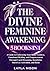 The Divine Feminine Awakening: 5 in 1 - A Guide to Embracing Your Inner Goddess, Emotional Healing, and Empowerment Through Lucid Dreaming, Kundalini, Third Eye Activation, and Reiki