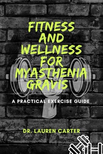 Fitness and Wellness for Myasthenia Gravis: A Practical Exercise Guide (Paperback)