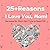 25+ Reasons I Love You, Mom...