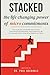 Stacked: The Life-Changing Power of Micro Commitments: How to Build Unshakable Momentum, Overcome Resistance, and Create the Life You Actually Want—One Small Win at a Time.