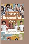 RAISING RESPECTFUL KIDS: 24 Common Behavioral Challenges and Effective Solutions RAISING RESPECTFUL KIDS: 24 Common Behavioral Challenges and Effective Solutions