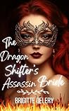 The Dragon Shifter's Assassin Bride by Brigitte Delery The Dragon Shifter's Assassin Bride by Brigitte Delery