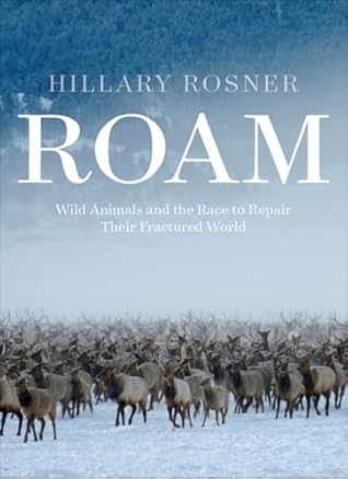 Roam: Wild Animals and the Race to Repair Our Fractured World
