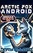 Arctic Fox Android Chronicles of Tri-Galactic Trek by Mary E. Lowd