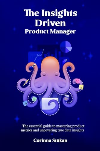 The Insights Driven Product Manager: The essential guide to mastering product metrics and uncovering true data insights (Paperback)