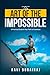 The Art of the Impossible: A Practical Guide to Your Path to Greatness