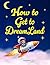 How To Get To Dreamland by Dan Kim