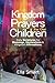 Kingdom Prayers for Our Children: Daily Scriptures for Blessings, Declarations & Kingdom Affirmations