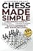 Chess Made Simple: A Beginner's Guide to Learn Rules, Develop Strategies, Master Tactics, Visualize Moves, and Build Confidence to Win More Games!