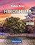 Hiroshima Travel Guide 2025 by Robin Bray