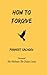 How to Forgive by Parneet Sachdev
