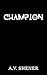 Champion by A.V. Shener