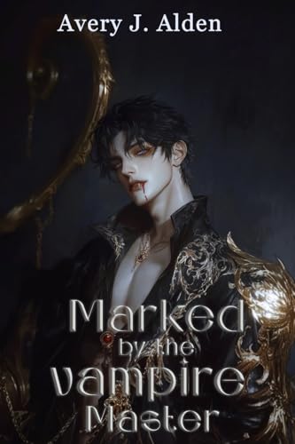 Marked By The Vampire Master: A Dark Spicy Vampire Romantasy (Kindle Edition)