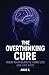 The Overthinking Cure by Anas K.