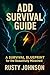 A.D.D. Survival Guide: A SU...