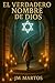 EL VERDADERO NOMBRE DE DIOS: La verdad oculta que nadie debía descubrir (Spanish Edition)