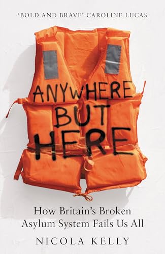 Anywhere But Here: How Britain's Broken Asylum System Fails Us All (Hardcover)